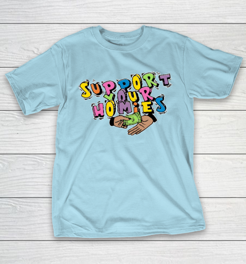 Support Your Homies T-Shirt 10