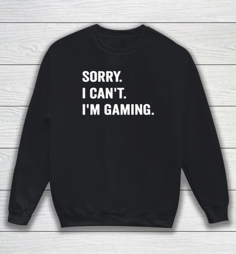 I'm Gaming Video Games Funny Gamer Sweatshirt