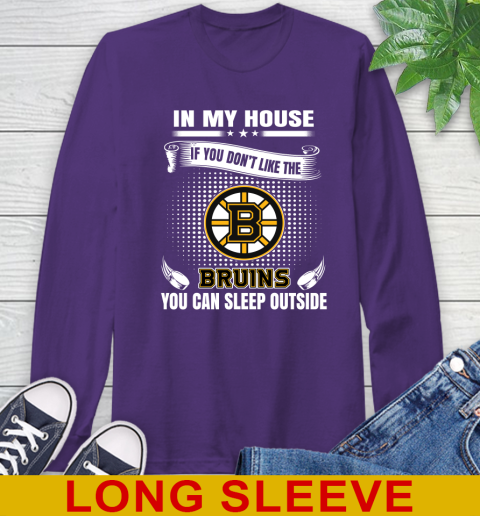 Boston Bruins NHL Hockey In My House If You Don't Like The Bruins You Can Sleep Outside Shirt Long Sleeve T-Shirt 5
