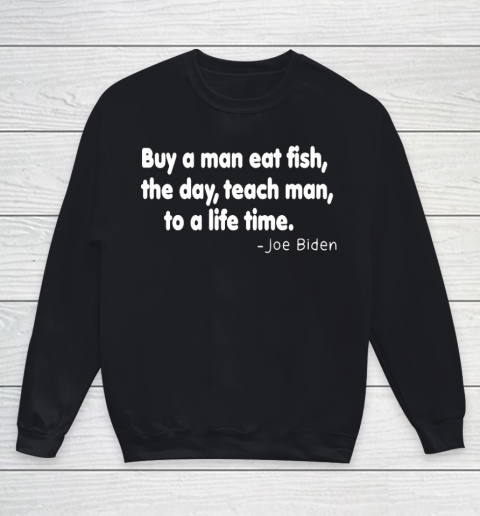 Biden Shirt Buy a man eat fish the day teach man to a life time Youth Sweatshirt