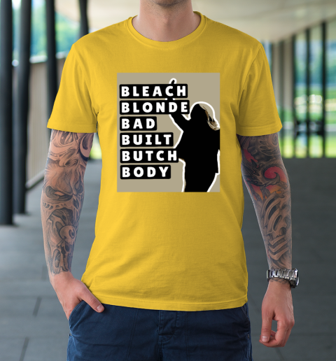 Bleach Blonde Bad Built Butch Body T-Shirt 4