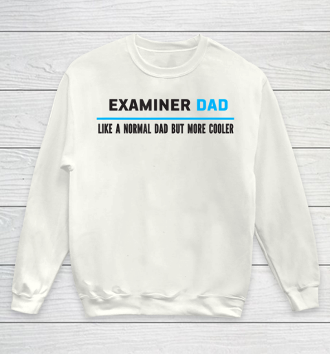 Father gift shirt Mens Examiner Dad Like A Normal Dad But Cooler Funny Dad's T Shirt Youth Sweatshirt