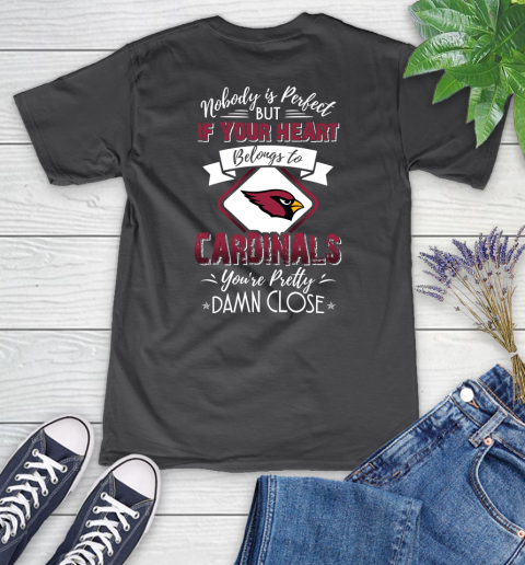 NFL Football Arizona Cardinals Nobody Is Perfect But If Your Heart Belongs To Cardinals You're Pretty Damn Close Shirt Women's V-Neck T-Shirt 6