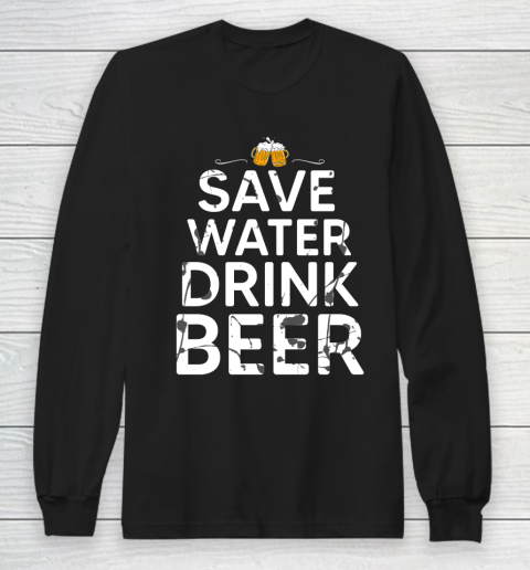 Beer Lover Funny Shirt Save Water Drink Beer Long Sleeve T-Shirt