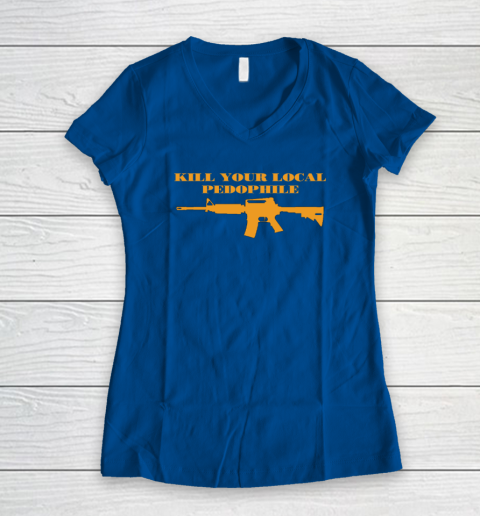 Kill Your Local Pedophile Women's V-Neck T-Shirt 5