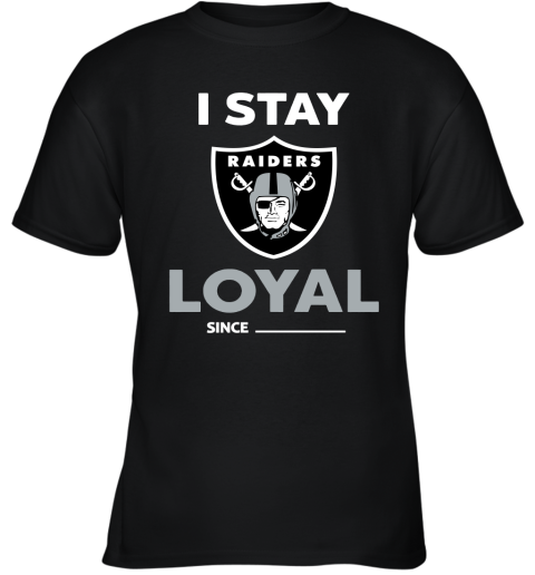 Oakland Raiders I Stay Loyal Since Personalized Youth T-Shirt