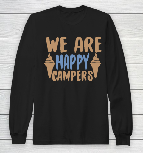 We Are Happy Campers Shirt, Camping Shirt, Happy Camper Tshirt, Gift for Campers Camp Long Sleeve T-Shirt
