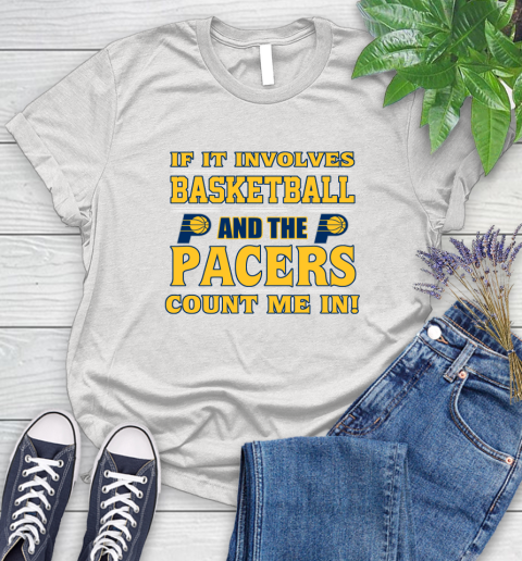NBA If It Involves Basketball And Indiana Pacers Count Me In Sports Women's T-Shirt