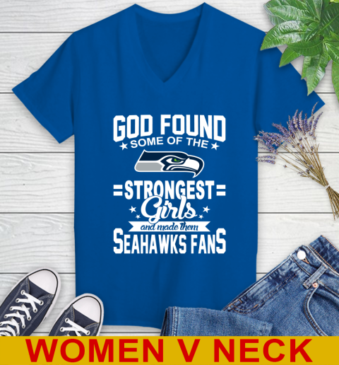 Seattle Seahawks NFL Football God Found Some Of The Strongest Girls Adoring Fans Women s V Neck T Shirt Tee For Sports