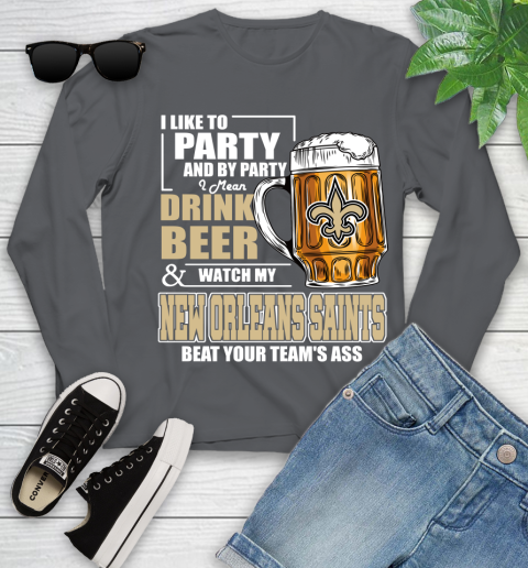 NFL I Like To Party And By Party I Mean Drink Beer and Watch My New Orleans Saints Beat Your Team's Ass Football Youth Long Sleeve 9