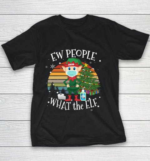 Christmas 2020 Costume Ew People What the Elf Youth T-Shirt