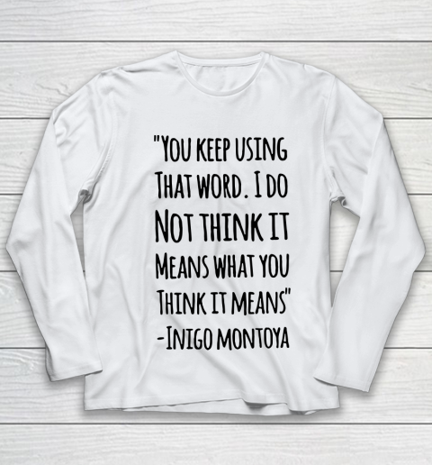 You keep using that word. I don't think it means what you think it means Youth Long Sleeve