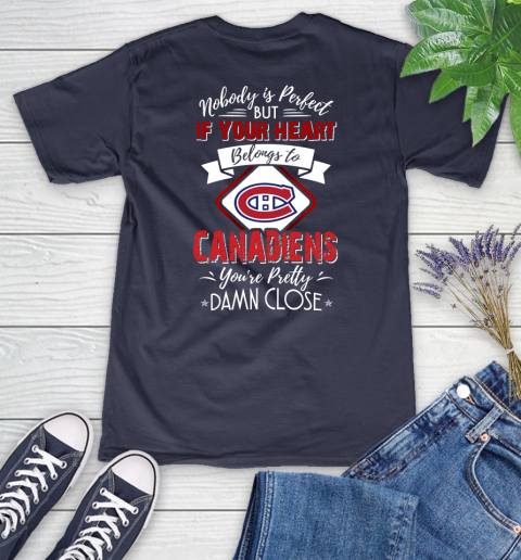 NHL Hockey Montreal Canadiens Nobody Is Perfect But If Your Heart Belongs To Canadiens You're Pretty Damn Close Shirt Women's V-Neck T-Shirt 10