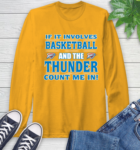 NBA If It Involves Basketball And Oklahoma City Thunder Count Me In Sports Long Sleeve T-Shirt 3