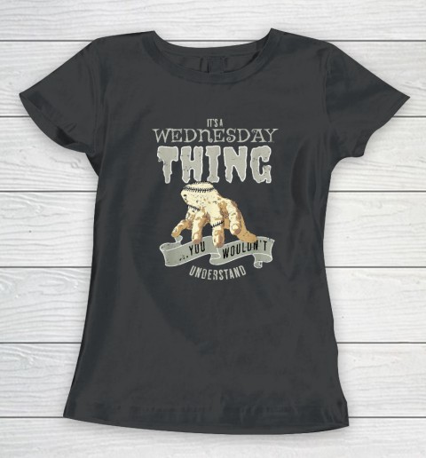 Wednesday's Child Is Full Of Woe  It's A Wednesday Thing Women's T-Shirt