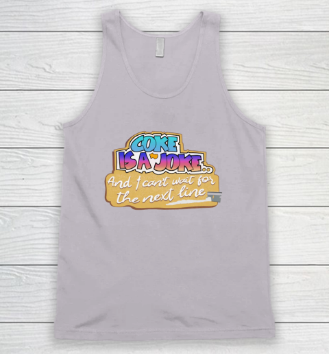 Coke Is A Joke And I Can't Wait For The Next Line Tank Top 2