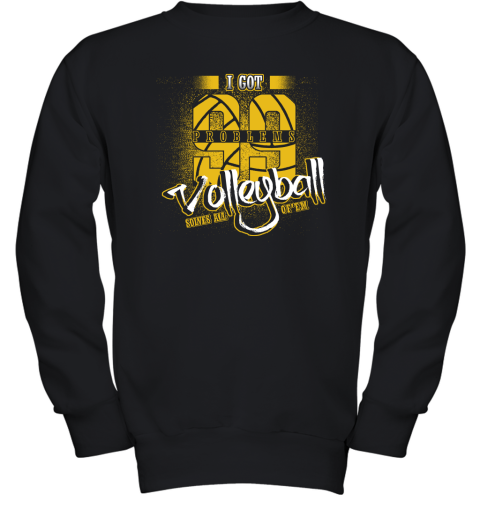 I Got 99 Problems Volleyball Solves All Of'em Youth Sweatshirt