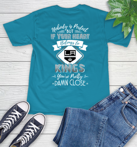 NHL Hockey Los Angeles Kings Nobody Is Perfect But If Your Heart Belongs To Kings You're Pretty Damn Close Shirt T-Shirt 10