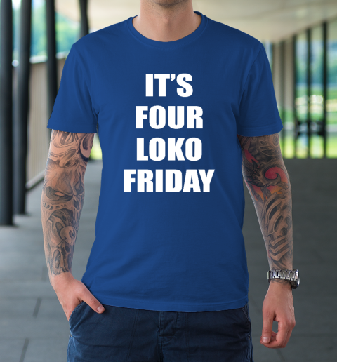 It's Four Loko Friday And I Have A Gun T-Shirt 7