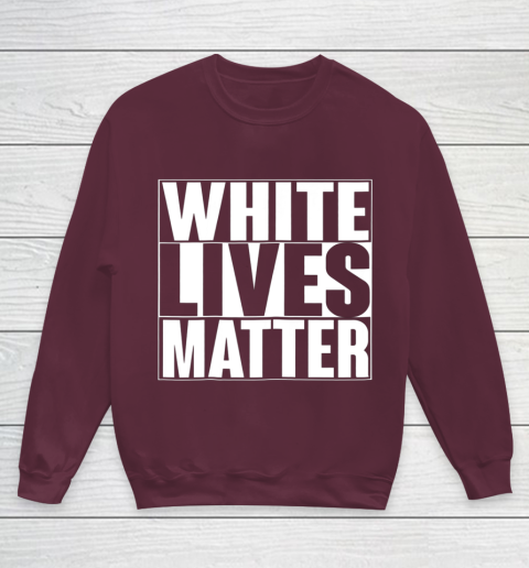 White Lives Matter Tshirt Youth Sweatshirt 4