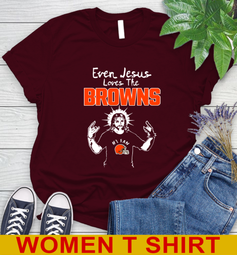 Cleveland Browns NFL Football Even Jesus Loves The Browns Shirt Women's T-Shirt 6