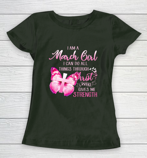 Im a March girl i can do all things through Christ Women's T-Shirt 4