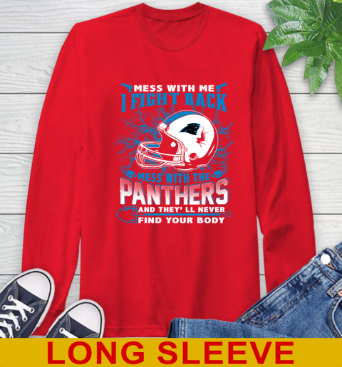 NFL Football Carolina Panthers Mess With Me I Fight Back Mess With My Team And They'll Never Find Your Body Shirt Long Sleeve T-Shirt 12