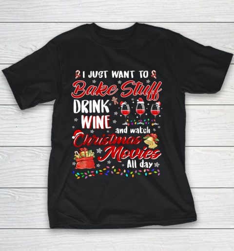 I Just Want To Bake Stuff Drink Wine Christmas Movies Gift Youth T-Shirt