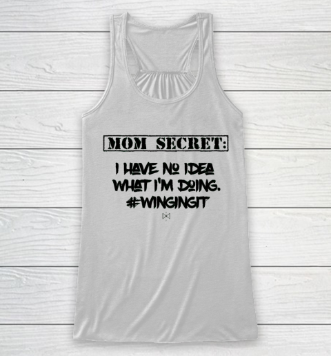 Mother's Day Funny Gift Ideas Apparel  Mom Secret I Have No Idea What I Racerback Tank