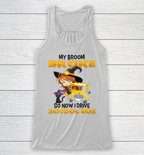 My Broom Broke So I Drive School Bus Halloween Racerback Tank