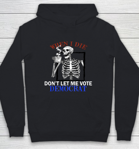 Skull When I Die Rip Dont Let Me Vote Democrat Youth Hoodie