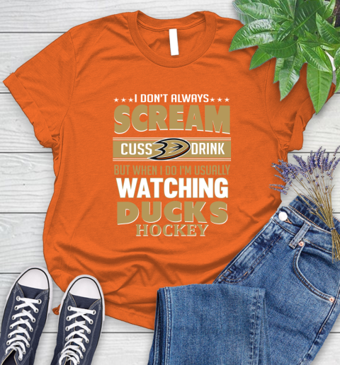 Anaheim Ducks NHL Hockey I Scream Cuss Drink When I'm Watching My Team Women's T-Shirt 3