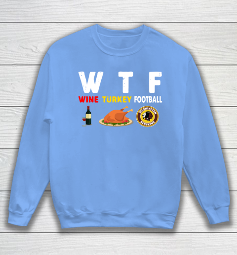 Washington Redskins Giving Day WTF Wine Turkey Football NFL Sweatshirt 8
