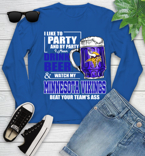 NFL I Like To Party And By Party I Mean Drink Beer and Watch My Minnesota Vikings Beat Your Team's Ass Football Youth Long Sleeve 10