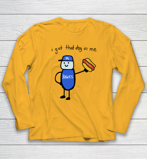 I Got That Dog In Me Funny Long Sleeve T-Shirt 2