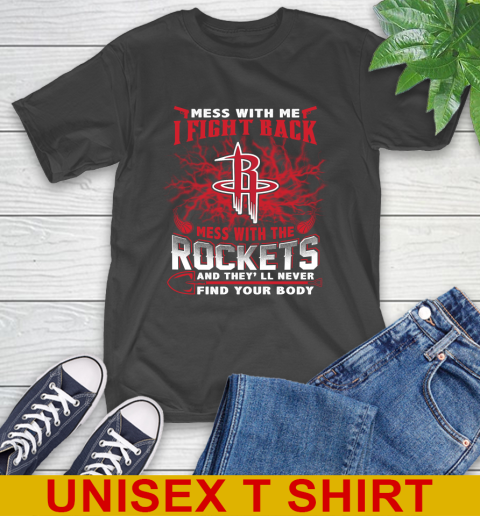 NBA Basketball Houston Rockets Mess With Me I Fight Back Mess With My Team And They'll Never Find Your Body Shirt T-Shirt
