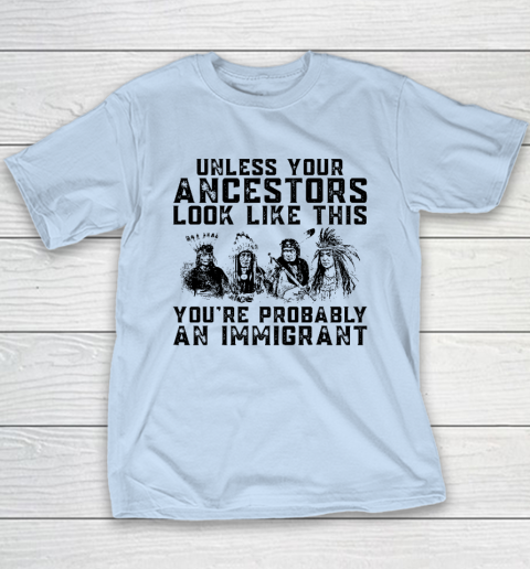 Your Ancestors Look Like This You're Probably An Immigrant Youth T-Shirt 5