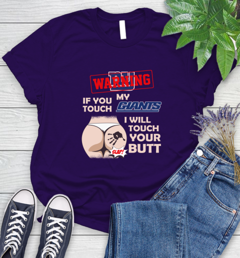 New York Giants NFL Football Warning If You Touch My Team I Will Touch My Butt Women's T-Shirt 4