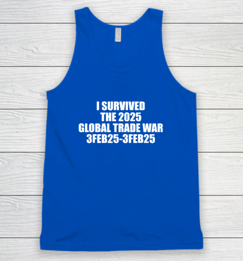 I Survived The 2025 Global Trade War 3Feb25 Tank Top 3