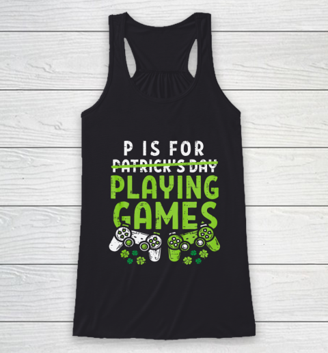 P Is For Playing Video Games Boys St Patricks Day Gamer Racerback Tank