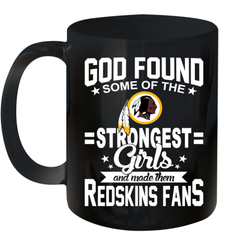 Washington Redskins NFL Football God Found Some Of The Strongest Girls Adoring Fans Ceramic Mug 11oz