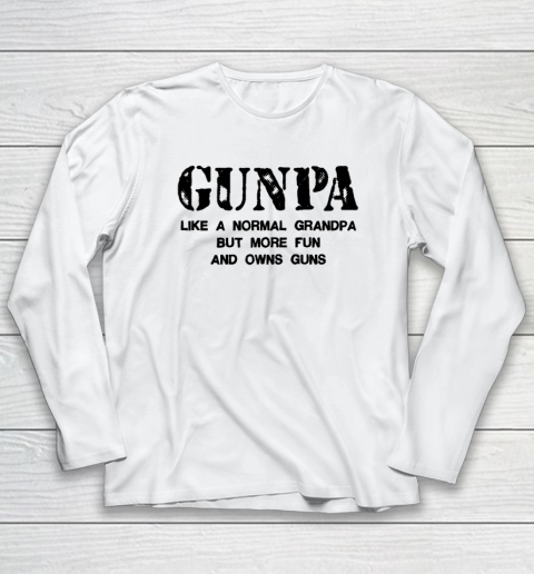 GUNPA Like A Normal Grandpa But More Fun And Owns Guns Long Sleeve T-Shirt