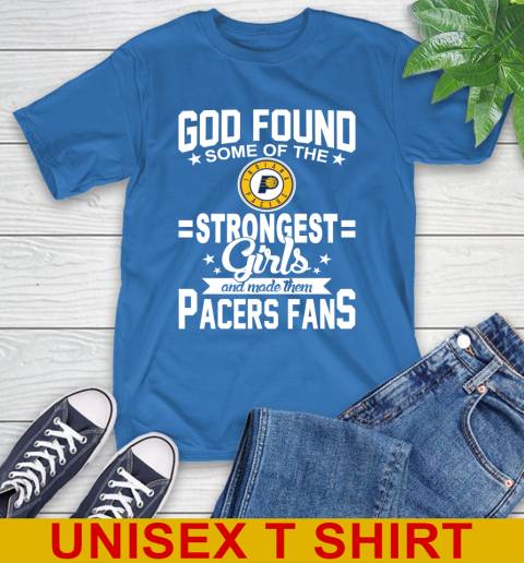 Indiana Pacers NBA Basketball God Found Some Of The Strongest Girls Adoring Fans T-Shirt 11
