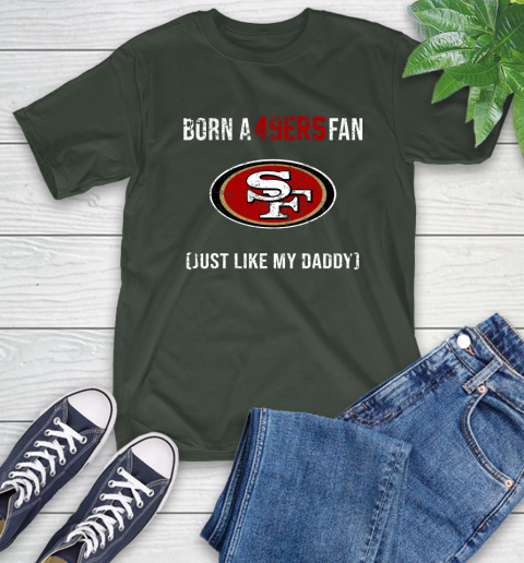 NFL San Francisco 49ers Football Loyal Fan Just Like My Daddy Shirt T-Shirt 6