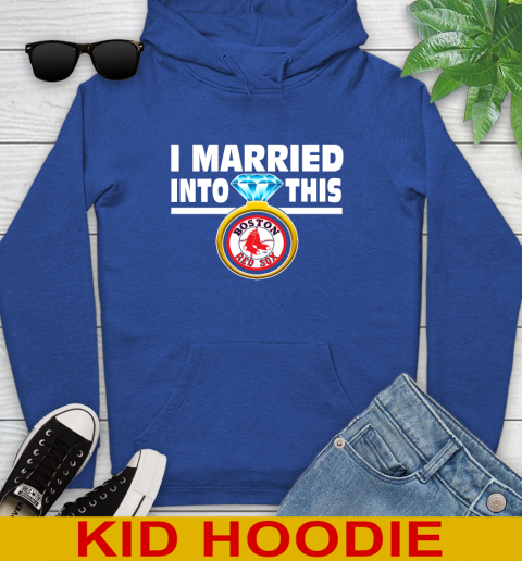 Boston Red Sox MLB Baseball I Married Into This My Team Sports Youth Hoodie 10