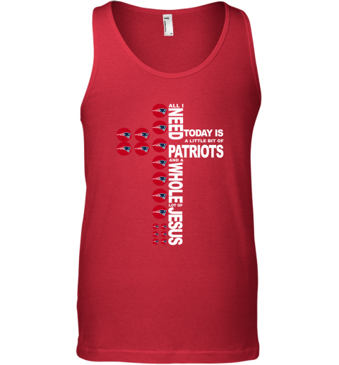 NFL All I Need Today Is A Little Bit Of New England Patriots And A Whole Lot Of Jesus Football 1ssPRxSMRQn unisex tank 17 95 151514 front red
