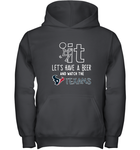 Fuck It Let's Have A Beer And Watch The Houston Texans Youth Hoodie