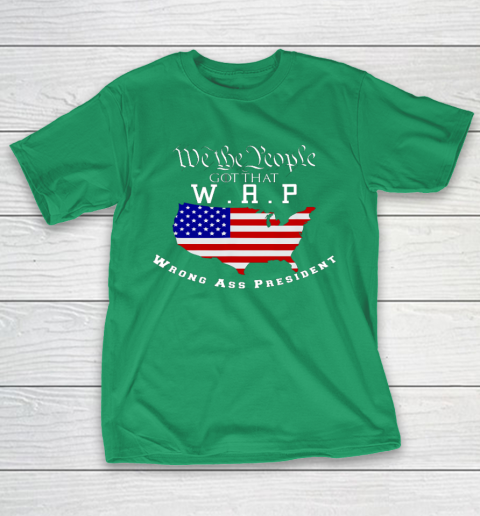 We The People Got That WAP Wrong Ass President W A P T-Shirt 5