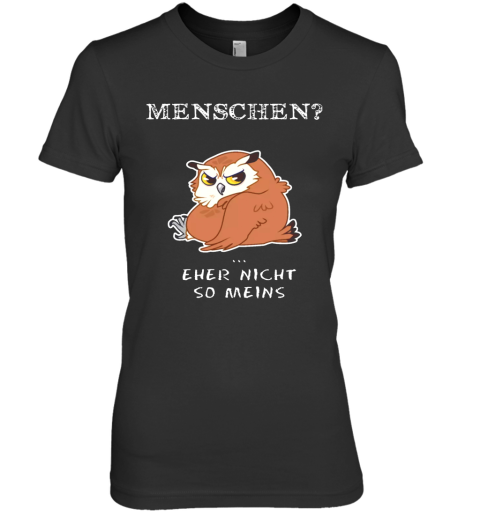 Owl Menschen Eher Nicht So Meins Premium Women's T-Shirt