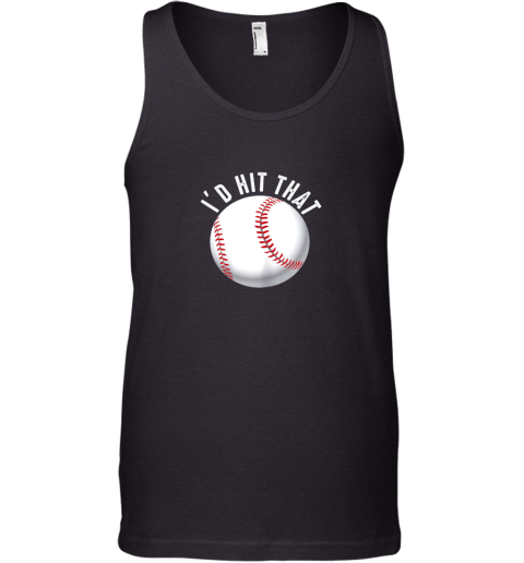 I'd Hit That Funny Baseball Shirt For Fans Players Tank Top